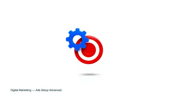 Digital Marketing — Ads Setup Advanced